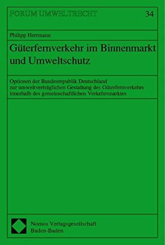 Güterfernverkehr im Binnenmarkt und Umweltschutz: Optionen der Bundesrepublik Deutschland zur umweltverträglichen Gestaltung des Güterfernverkehrs innerhalb des gemeinschaftlichen Verkehrsmarktes
