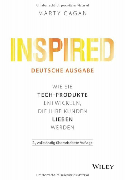 Inspired - deutsche Ausgabe: Wie Sie Tech-Produkte entwickeln, die Ihre Kunden lieben werden