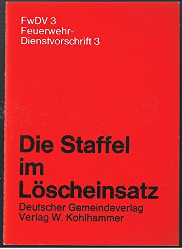 Feuerwehr-Dienstvorschrift 3: Die Staffel im Löscheinsatz
