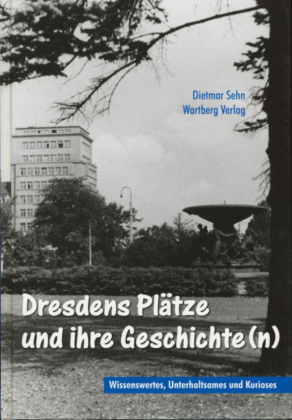Dresdens Plätze und ihre Geschichte(n) - Wissenswertes, Unterhaltsames und Kurioses