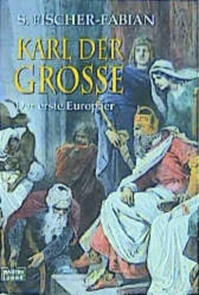 Karl der Große - Der erste Europäer (Biographien. Bastei Lübbe Taschenbücher)
