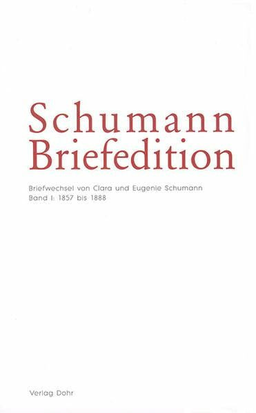 Schumann-Briefedition / Schumann-Briefedition I.8: Clara Schumann im Briefwechsel Eugenie Schumann I: 1857 bis 1888