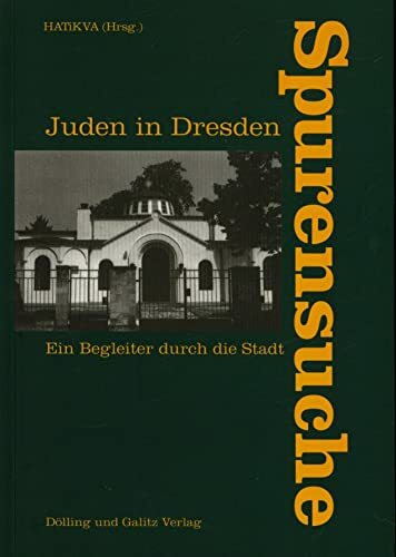 Spurensuche - Juden in Dresden: Ein Begleiter durch die Stadt: Ein Begleiter durch die Stadt. Hrsg.: Bildungs- u. Begegnungsstätte f. jüd. Geschichte u. Kultur Sachsen, Hatikva