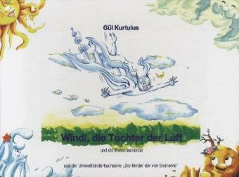 Windi, die Tochter der Luft: Ein fantastisches Buch über Vater Luft. Wie sich Windi auf die Reise an die Erdoberfläche macht, um gemeinsam mi den ... zu retten (Die Kinder der vier Elemente)