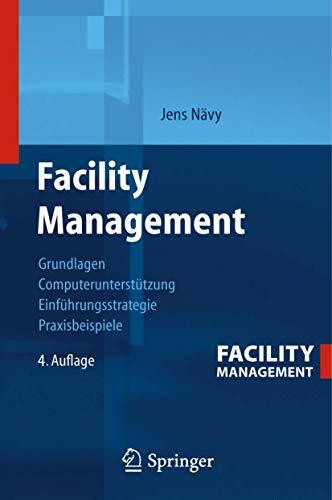 Facility Management: Grundlagen, Computerunterstützung, Systemeinführung, Anwendungsbeispiele