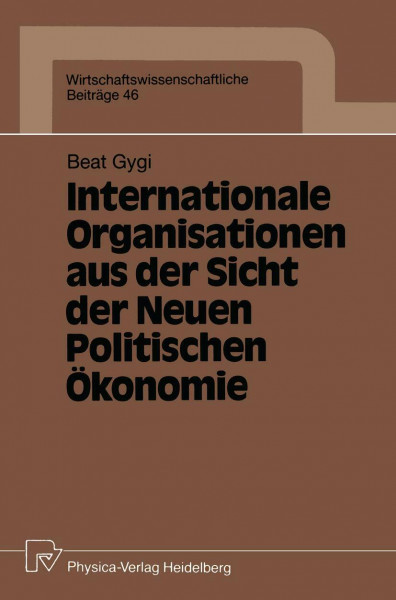 Internationale Organisationen aus der Sicht der Neuen Politischen Ökonomie (Wirtschaftswissenschaftliche Beiträge, 46, Band 46)