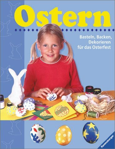 Ostern - Basteln, Backen, Dekorieren für das Osterfest