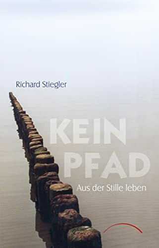 Kein Pfad: Aus der Stille leben