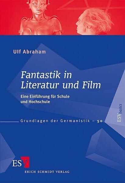 Fantastik in Literatur und Film: Eine Einführung für Schule und Hochschule (Grundlagen der Germanistik)