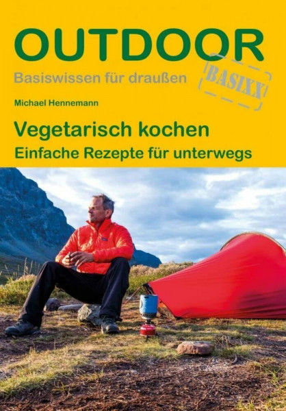 Vegetarisch kochen: Einfache Rezepte für unterwegs (Outdoor Basiswissen, Band 466)