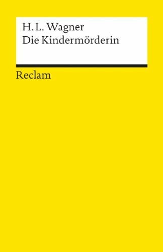 Die Kindermörderin. Ein Trauerspiel: Wagner, Heinrich Leopold – Deutsch-Lektüre, Deutsche Klassiker der Literatur – 5698 (Reclams Universal-Bibliothek)