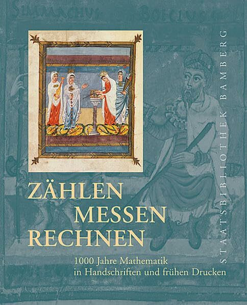 Zählen, messen, rechnen: 1000 Jahre Mathematik in Handschriften und frühen Drucken