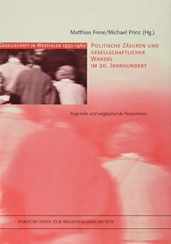 Politische Zäsuren und gesellschaftlicher Wandel im 20. Jahrhundert: Regionale und vergleichende Perspektiven (Forschungen zur Regionalgeschichte)