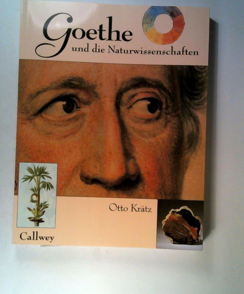 Goethe und die Naturwissenschaften: ... dass ich erkenne, was die Welt im Innersten zusammenhält