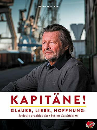 Kapitäne!: Glaube, Liebe, Hoffnung: Seeleute erzählen ihre besten Geschichten