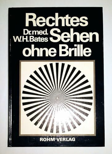 Rechtes Sehen ohne Brille: Heilung fehlerhaften Sehens durch Behandlung ohne Brille