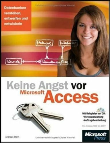 Keine Angst vor Microsoft Access 2007: Der Einstieg in Datenbanken, für alle, die's wirklich wissen wollen