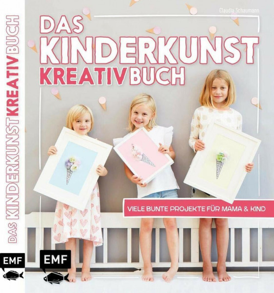 Das Kinderkunst-Kreativbuch: Viele bunte Projekte für Mama und Kind