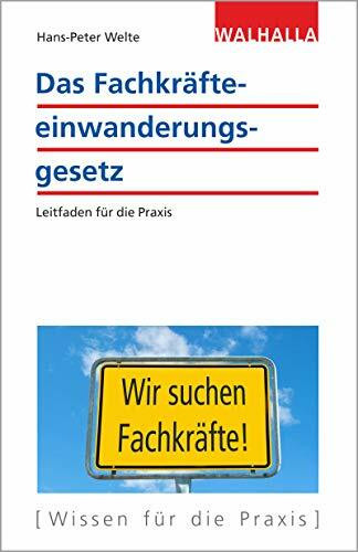 Das Fachkräfteeinwanderungsgesetz: Leitfaden für die Praxis