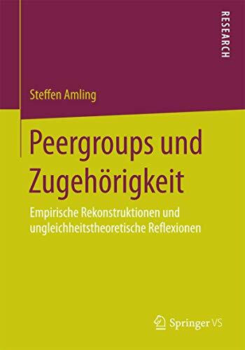 Peergroups und Zugehörigkeit: Empirische Rekonstruktionen und ungleichheitstheoretische Reflexionen