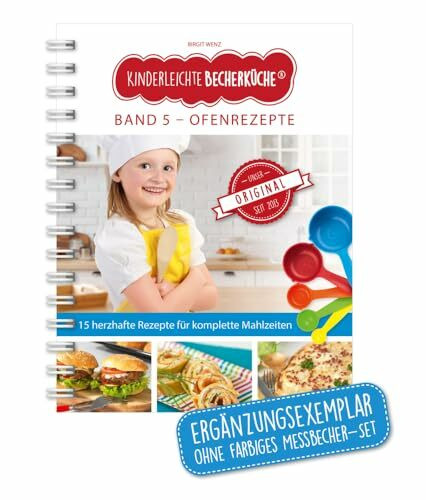 Kinderleichte Becherküche - Ofengerichte für die ganze Familie (Band 5): herzhafte Rezepte fuer Komplette Mahlzeiten, Original seit 2013: ... Backen und Kochen für Kinder ab 3 Jahren)