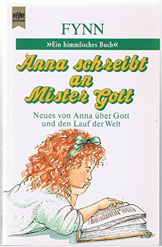 Anna schreibt an Mister Gott. Neues von Anna über Gott und den Lauf der Welt.
