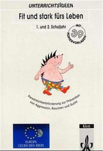 Fit und stark fürs Leben, 1. und 2. Schuljahr: Persönlichkeitsförderung zur Prävention von Aggression, Rauchen und Sucht. Mit Kopiervorlagen (Unterrichtsideen)