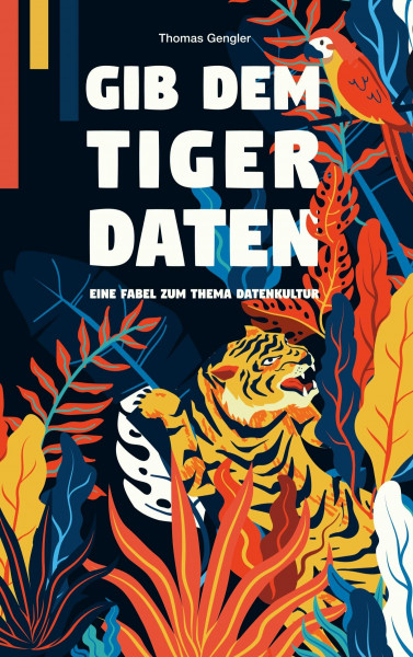 Gib dem Tiger Daten: Eine Fabel zum Thema Datenkultur