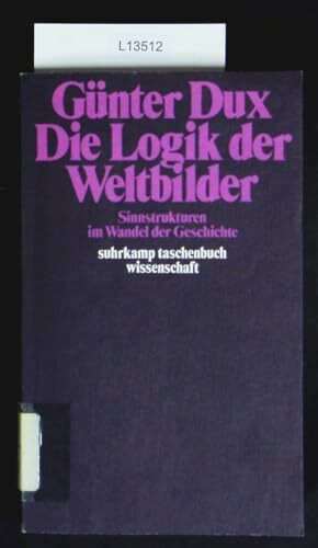 Die Logik der Weltbilder: Sinnstrukturen im Wandel der Geschichte (suhrkamp taschenbuch wissenschaft)