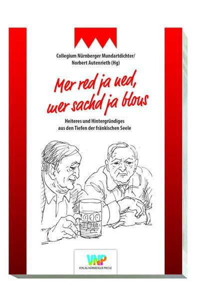 Mer red na ned, mer sachd ja blous: Heiteres und Hintergründiges aus den Tiefen der fränkischen Seelele