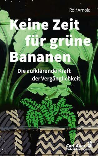 Keine Zeit für grüne Bananen: Die aufklärende Kraft der Vergänglichkeit (Fachbücher für jede:n)