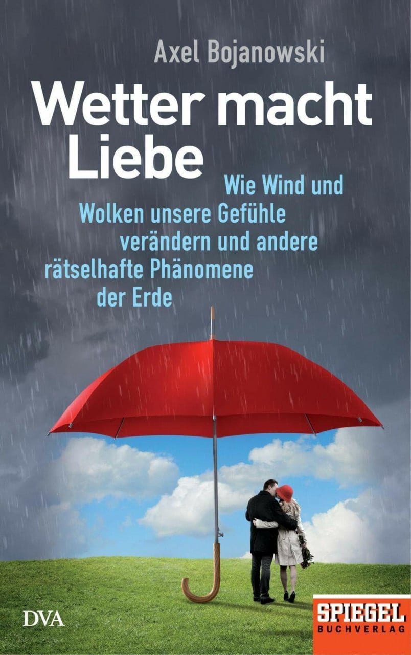 Deutsche Verlags-Anstalt Wetter Macht Liebe, Wie Wind Und Wolken Unsere Gefühle Verändern Und Andere Rätselhafte Phänom...