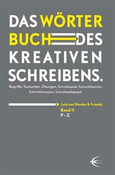 Wörterbuch des kreativen Schreibens (Band II): Begriffe, Textsorten, Übungen, Schreibspiele, Schreibtheorien, Schreibtherapien, Schreibpädagogik