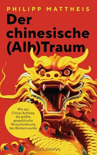Der chinesische (Alb)Traum: Wie aus Chinas Aufstieg die größte geopolitische Herausforderung für den Westen wurde