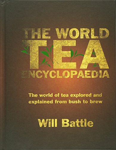 The World Tea Encyclopaedia: The world of tea explored and explained from bush to brew