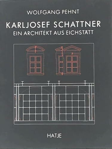 Karljosef Schattner. Ein Architekt aus Eichstätt