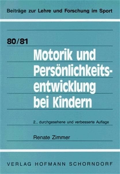 Motorik und Persönlichkeitsentwicklung bei Kindern: Eine empirische Studie zur Bedeutung der Bewegung für die kindliche Entwicklung (Beiträge zur Lehre und Forschung im Sport)