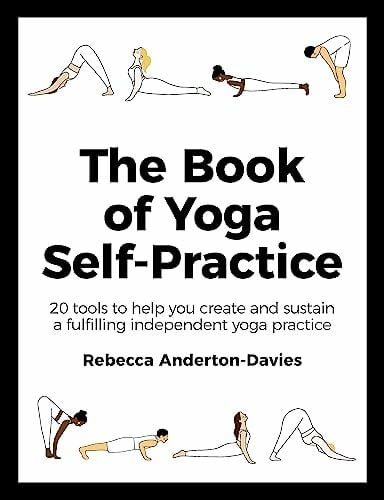 The Book of Yoga Self-Practice: 20 tools to help you create and sustain a fulfilling independent yoga practice The Book of Yoga Self-Practice: 20 tools to help you create and sustain a fulfilling independent yoga practice