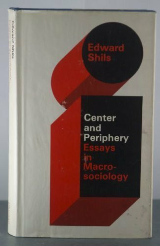 Center and Periphery: Essays in MacRosociology (Selected Papers of Edward Shils, 2)
