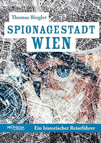 Spionagestadt Wien: Ein historischer Reiseführer
