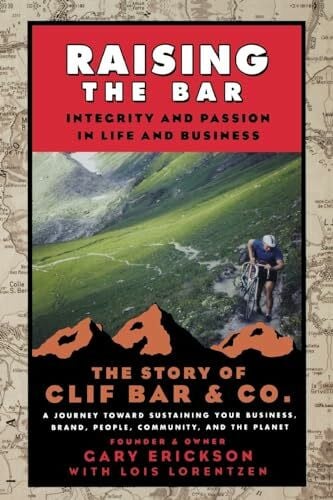 Raising the Bar: Integrity and Passion in Life and Business: The Story of Clif Bar Inc.