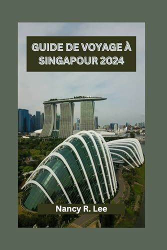 GUIDE DE VOYAGE À SINGAPOUR 2024: Explorez les aventures culinaires, la culture et les attractions historiques à Singapour