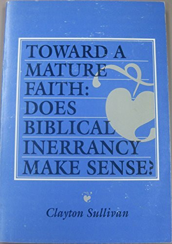 Toward a Mature Faith: Does Biblical Inerrancy Make Sense