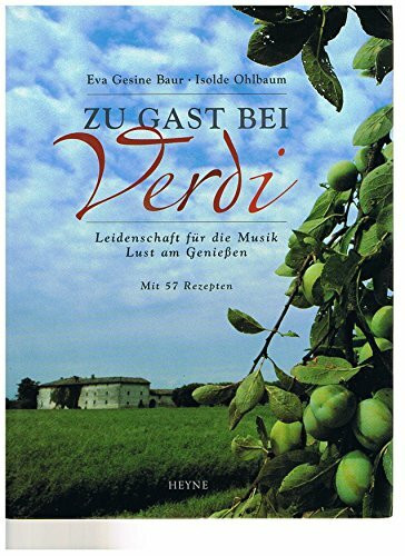 Zu Gast bei Verdi. Leidenschaft für die Musik - Lust am Geniessen. Mit 57 Rezepten