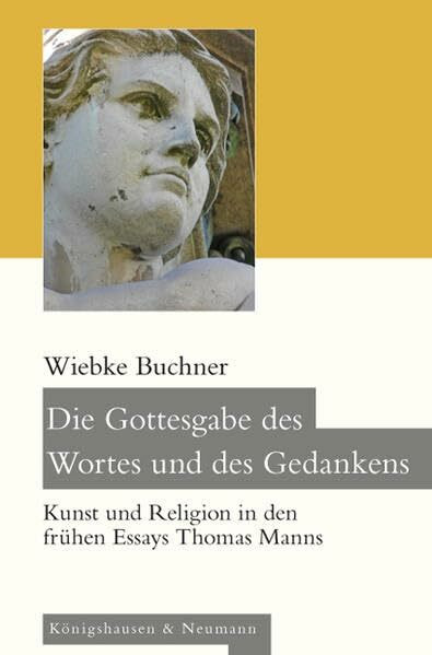 Die Gottesgabe des Wortes und des Gedankens: Kunst und Religion in den frühen Essays Thomas Manns: Kunst und Religion in den frühen Essays Thomas Manns. Diss. (Epistemata Literaturwissenschaft)