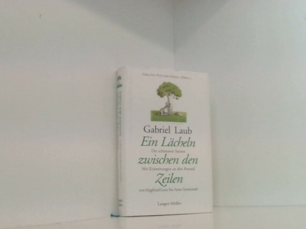 Ein Lächeln zwischen den Zeilen: Gabriel Laub - Die schönsten Satiren. Mit Erinnerungen an den Freund von Siegfried Lenz bis Arno Surminski