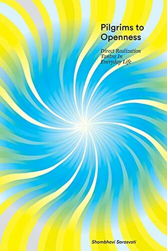 Pilgrims to Openness: Direct Realization Tantra in Everyday Life