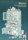 Experimente aus dem Küchenschrank, Wasser Experimente aus dem Küchenschrank, Wasser