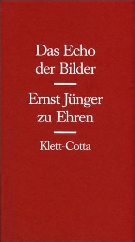 Das Echo der Bilder. Ernst Jünger zu Ehren