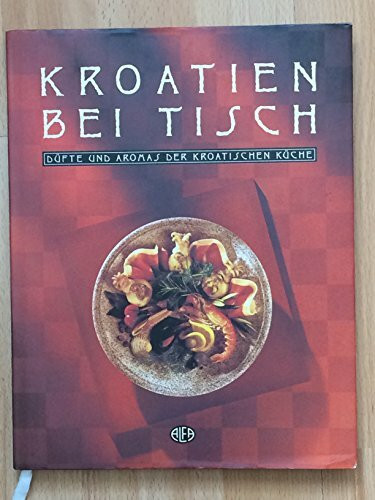 Kroatien bei Tisch Düfte und Aromas der kroatischen Küche